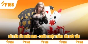 Bài Tiến Lên Miền Nam - Chiến Thuật Thắng Lớn Mỗi Ván