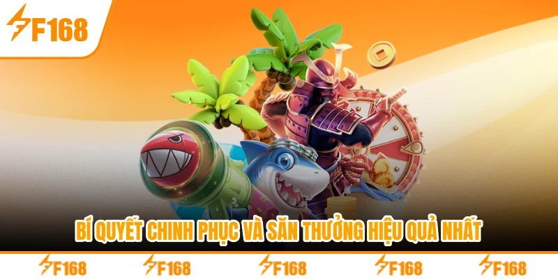 Bí quyết chinh phục và săn thưởng hiệu quả nhất