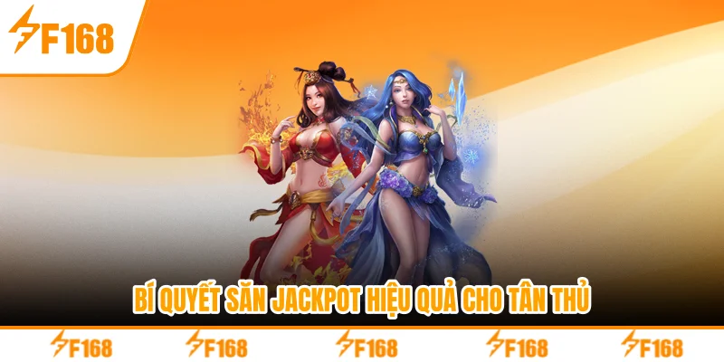 Bí quyết săn jackpot hiệu quả cho tân thủ