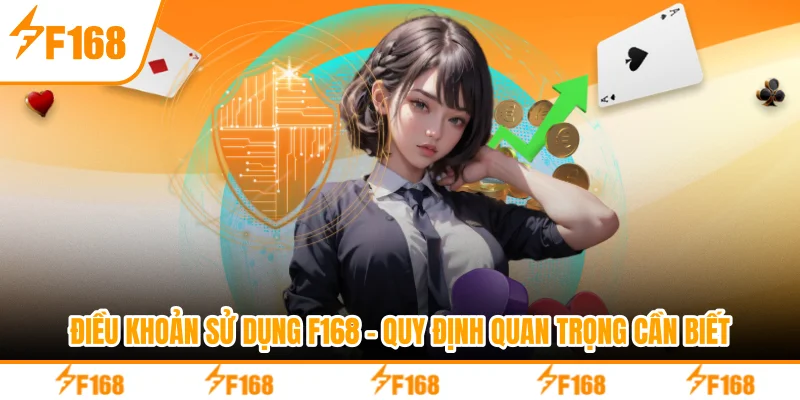 Điều khoản sử dụng F168 quy định rõ ràng