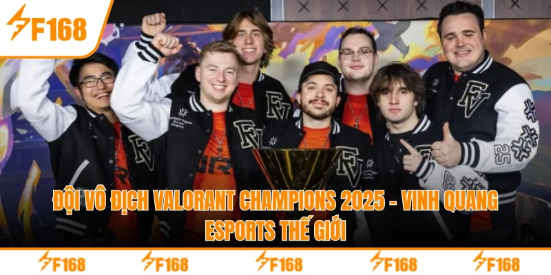 Đội Vô Địch Valorant Champions 2025 - Vinh Quang Esports Thế Giới