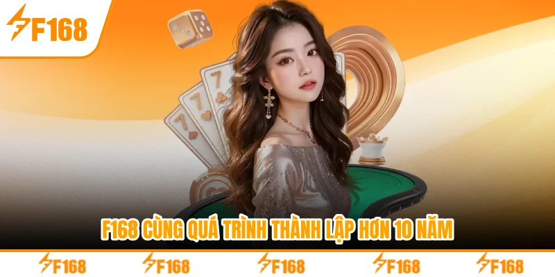 F168 cùng quá trình thành lập hơn 10 năm