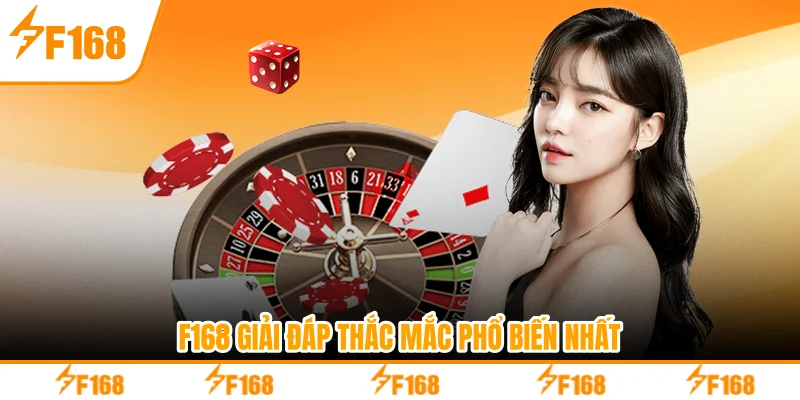 F168 giải đáp thắc mắc phổ biến nhất