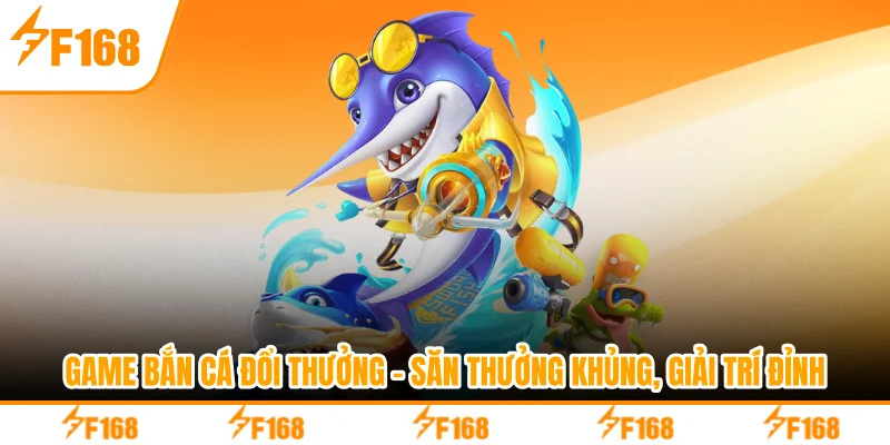 Game Bắn Cá Đổi Thưởng - Săn Thưởng Khủng, Giải Trí Đỉnh