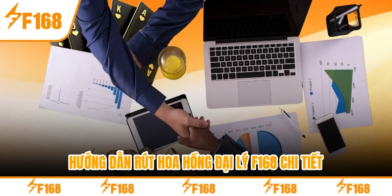 Hướng dẫn rút hoa hồng đại lý F168 chi tiết