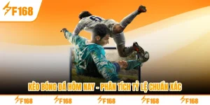 Kèo Bóng Đá Hôm Nay - Phân Tích Tỷ Lệ Chuẩn Xác