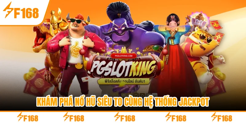 Khám phá nổ hũ siêu to cùng hệ thống jackpot