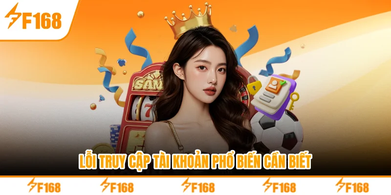 Lỗi truy cập tài khoản phổ biến cần biết