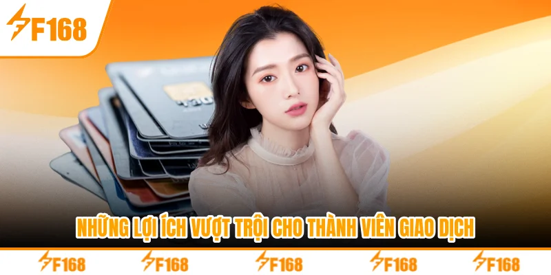 Những lợi ích vượt trội cho thành viên giao dịch