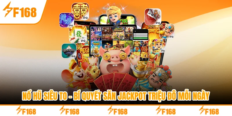 Nổ Hũ Siêu To - Bí Quyết Săn Jackpot Triệu Đô Mỗi Ngày