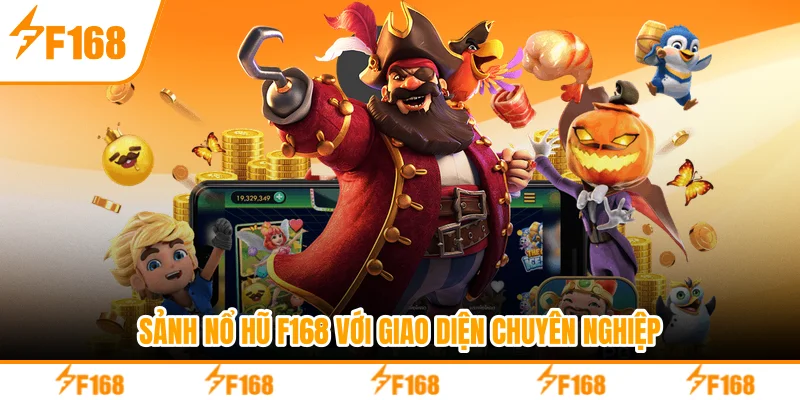 Sảnh nổ hũ F168 với giao diện chuyên nghiệp