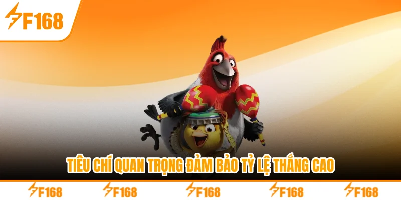 Tiêu chí quan trọng đảm bảo tỷ lệ thắng cao