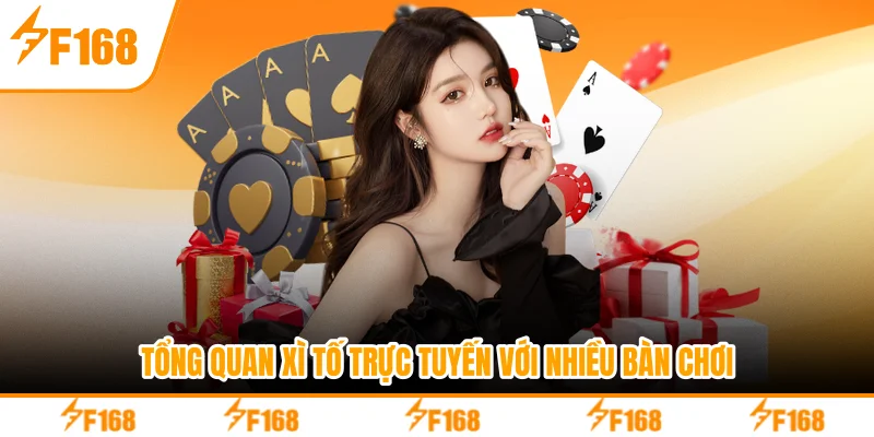 Tổng quan xì tố trực tuyến với nhiều bàn đấu
