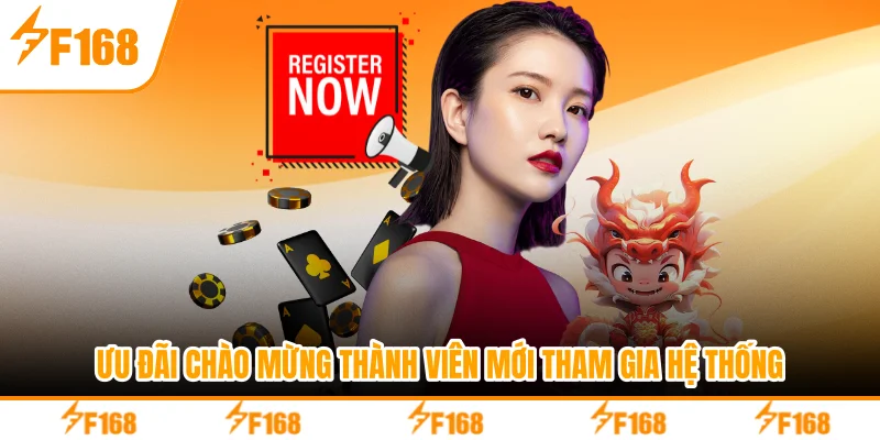 Ưu đãi chào mừng thành viên mới tham gia hệ thống