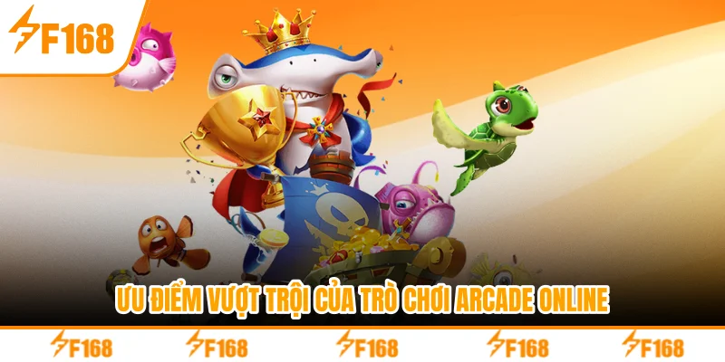 Ưu điểm vượt trội của trò chơi arcade online
