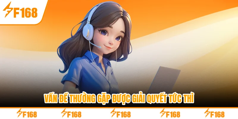 Vấn đề thường gặp được giải quyết tức thì